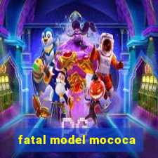 fatal model mococa