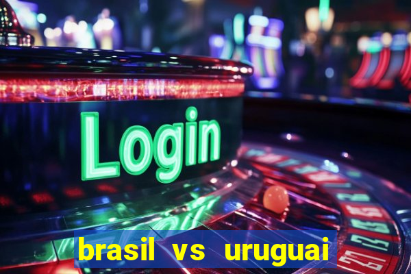 brasil vs uruguai ao vivo multicanais