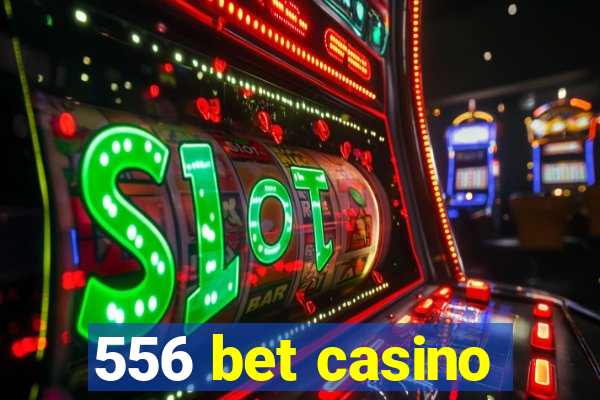 556 bet casino