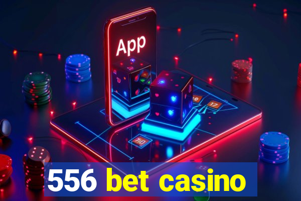 556 bet casino