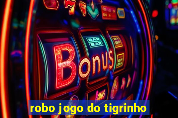 robo jogo do tigrinho