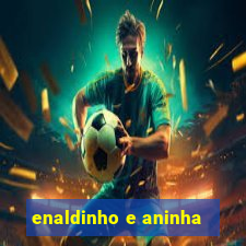 enaldinho e aninha