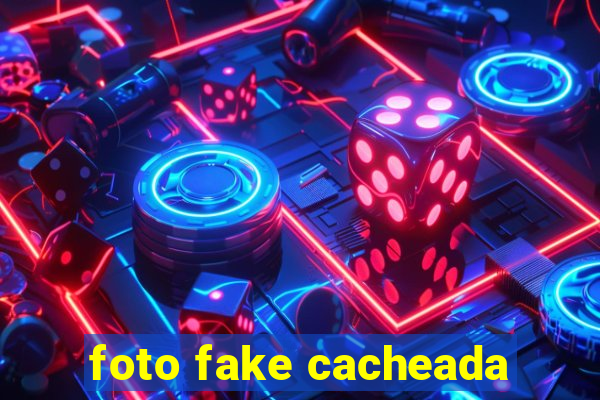 foto fake cacheada