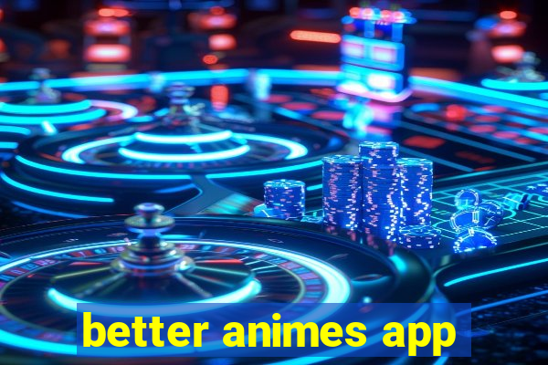 better animes app