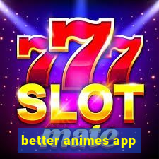 better animes app