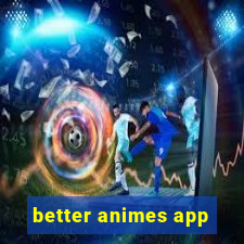 better animes app