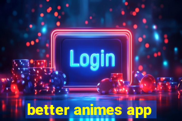 better animes app