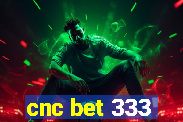 cnc bet 333