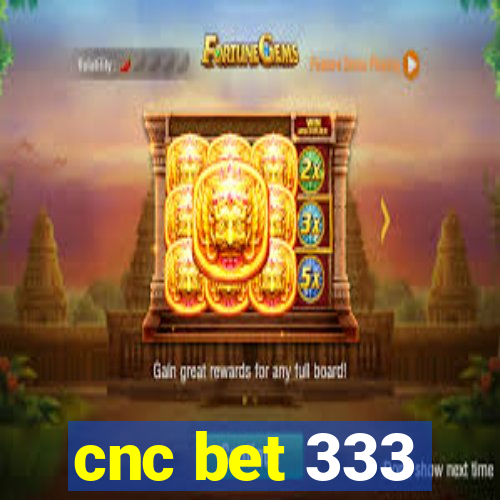 cnc bet 333