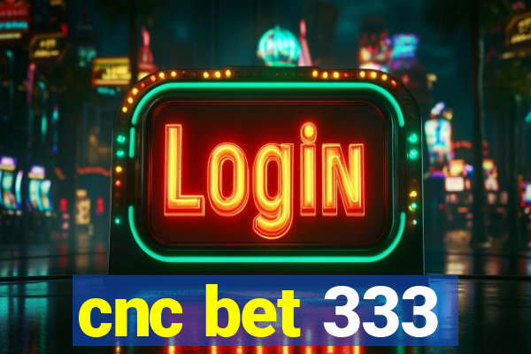 cnc bet 333