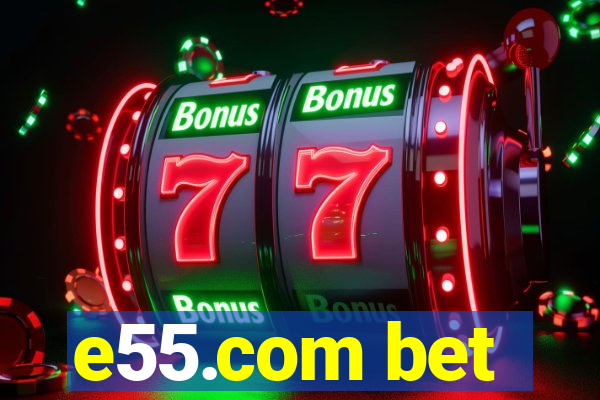 e55.com bet