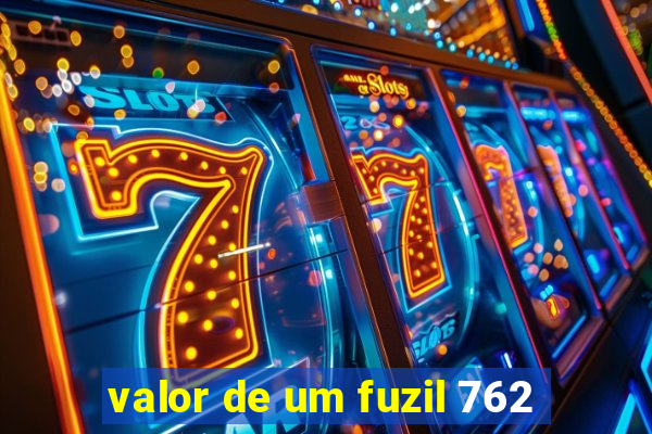 valor de um fuzil 762