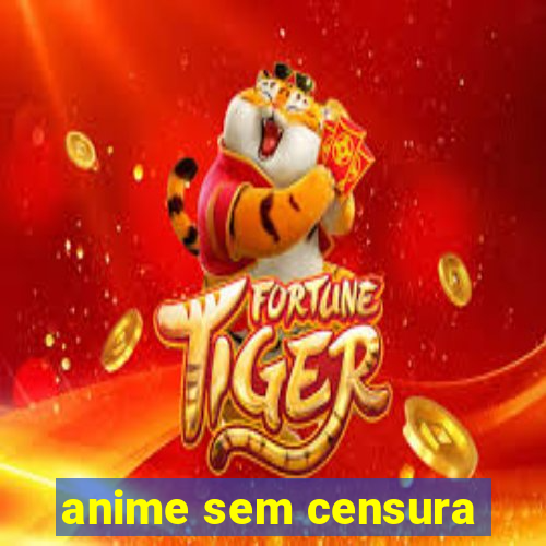 anime sem censura