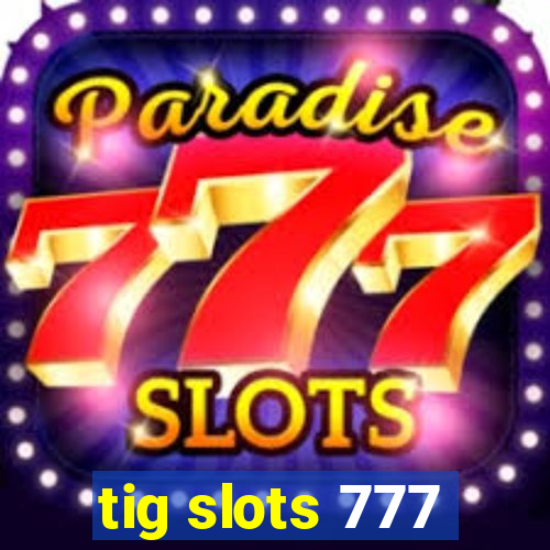 tig slots 777