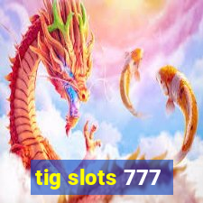 tig slots 777