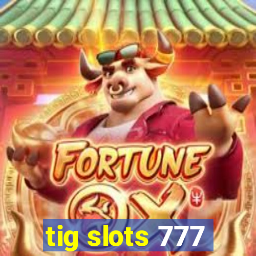 tig slots 777