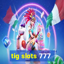 tig slots 777