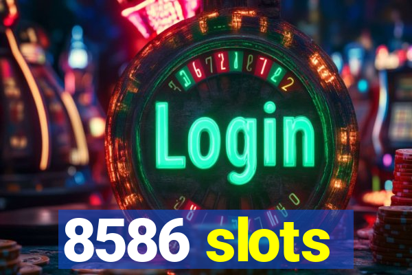 8586 slots