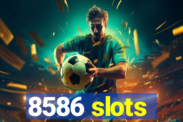 8586 slots