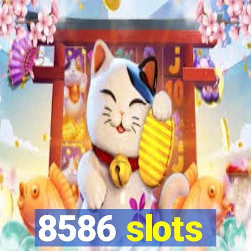 8586 slots