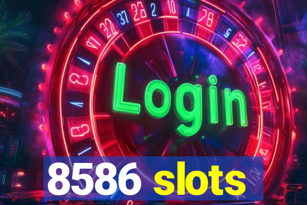 8586 slots