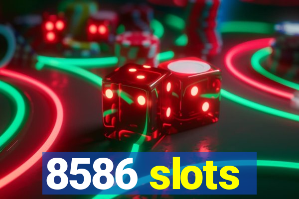 8586 slots