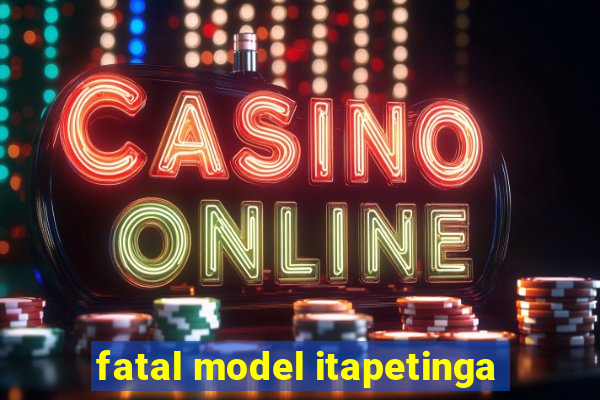 fatal model itapetinga