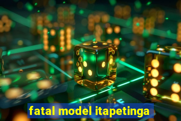 fatal model itapetinga