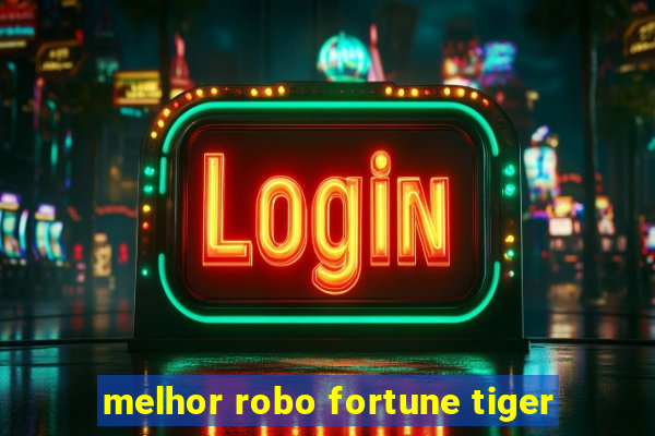 melhor robo fortune tiger