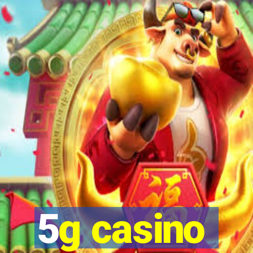 5g casino