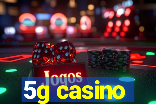 5g casino