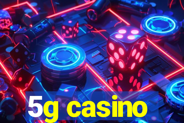 5g casino