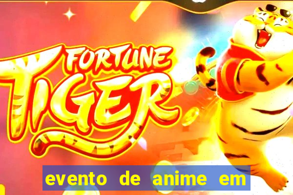 evento de anime em sp hoje