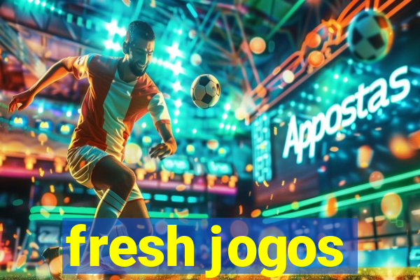 fresh jogos