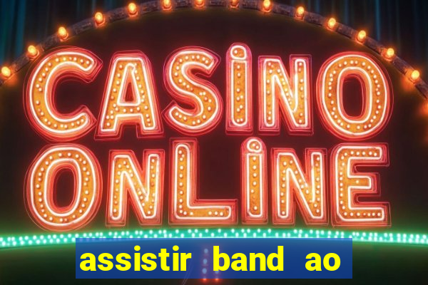 assistir band ao vivo multicanais