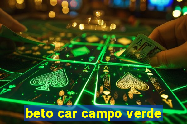 beto car campo verde