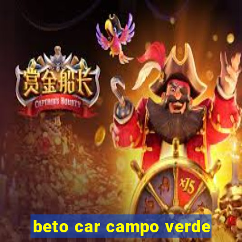 beto car campo verde