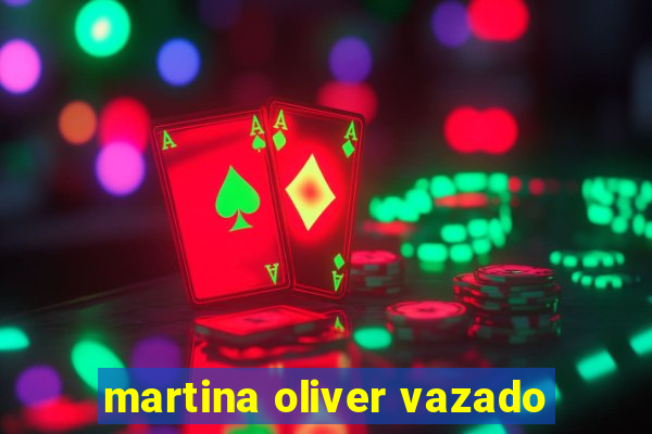 martina oliver vazado