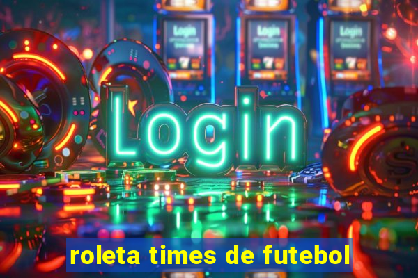 roleta times de futebol