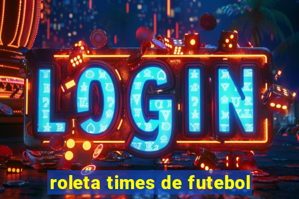 roleta times de futebol