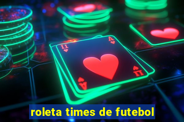 roleta times de futebol