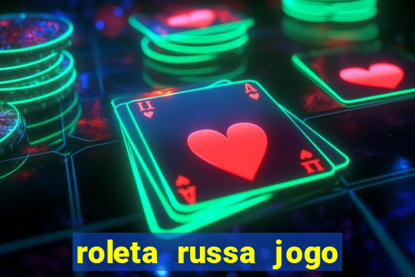 roleta russa jogo como funciona