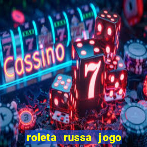 roleta russa jogo como funciona