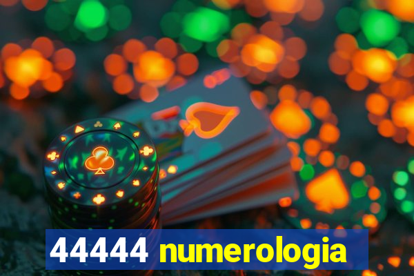 44444 numerologia