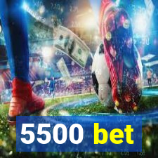 5500 bet