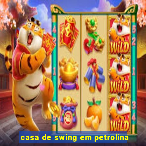 casa de swing em petrolina