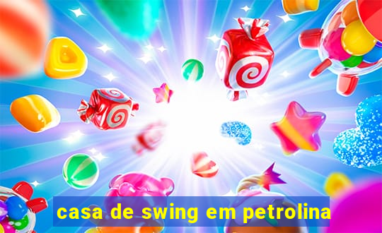 casa de swing em petrolina