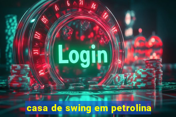 casa de swing em petrolina