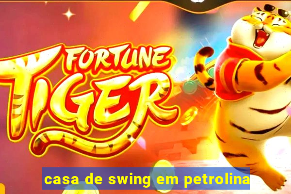 casa de swing em petrolina