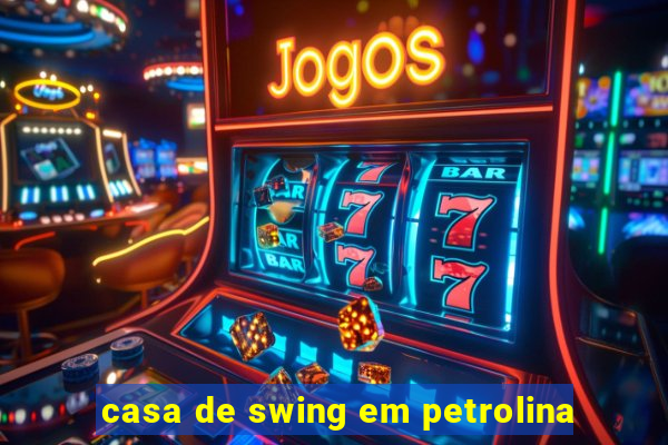 casa de swing em petrolina